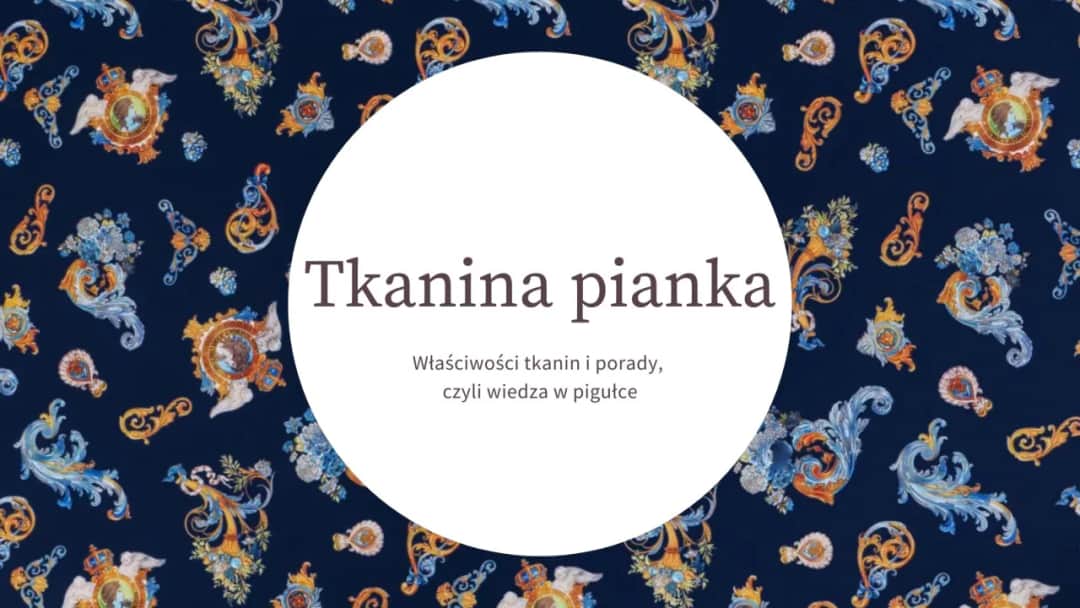 Pianka dzianina: właściwości i zastosowania wszechstronnego materiału